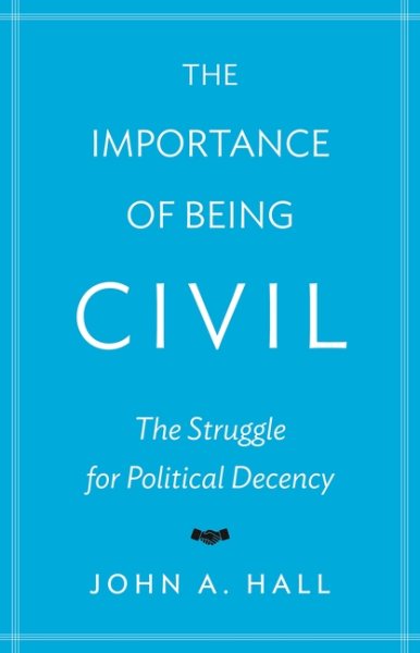 The Importance of Being Civil: The Struggle for Political Decency cover