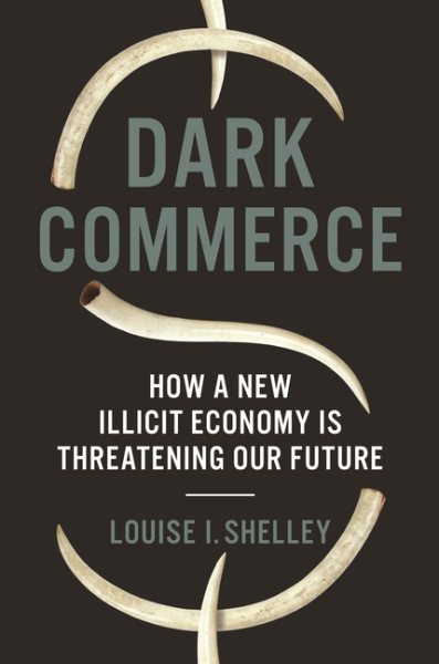 Dark Commerce: How a New Illicit Economy Is Threatening Our Future cover