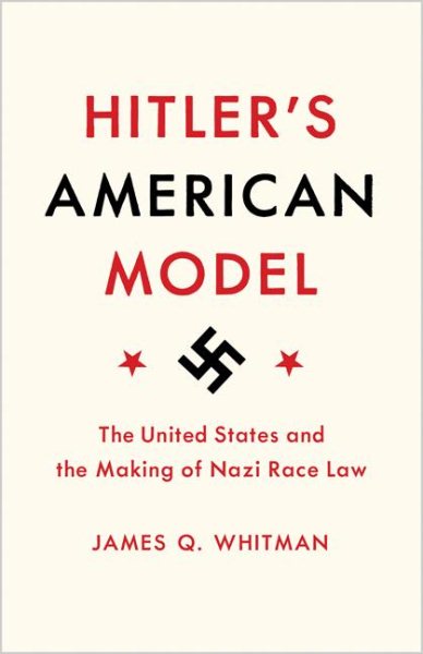 Hitler's American Model: The United States and the Making of Nazi Race Law cover