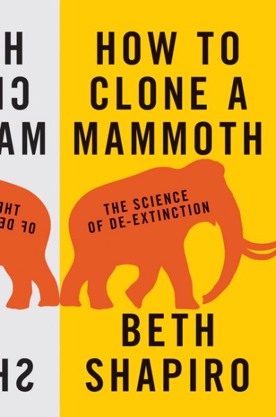 How to Clone a Mammoth: The Science of De-Extinction cover