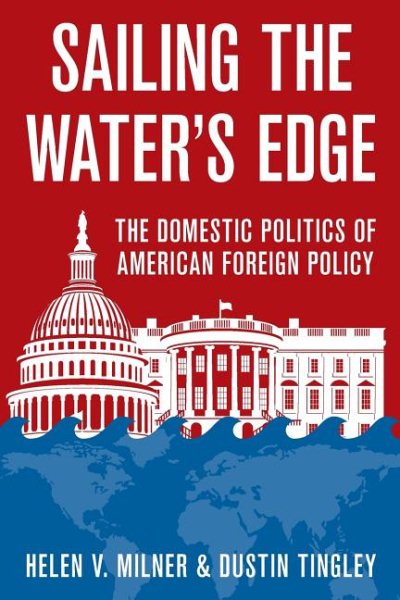 Sailing the Water's Edge: The Domestic Politics of American Foreign Policy cover