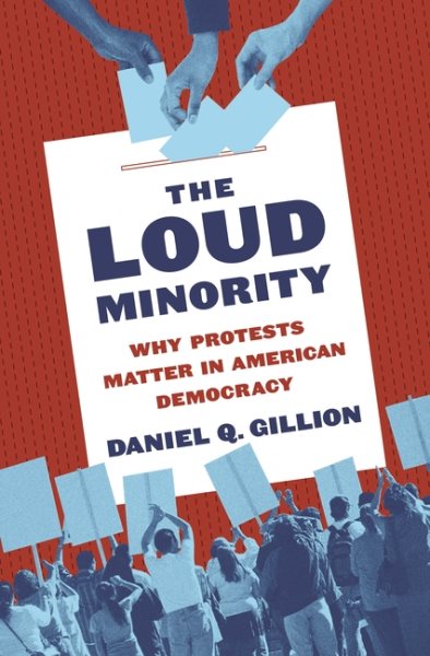 The Loud Minority: Why Protests Matter in American Democracy (Princeton Studies in Political Behavior, 9) cover