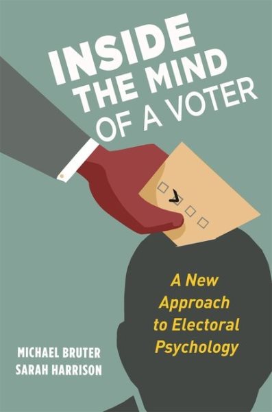 Inside the Mind of a Voter: A New Approach to Electoral Psychology cover