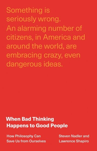When Bad Thinking Happens to Good People: How Philosophy Can Save Us from Ourselves cover