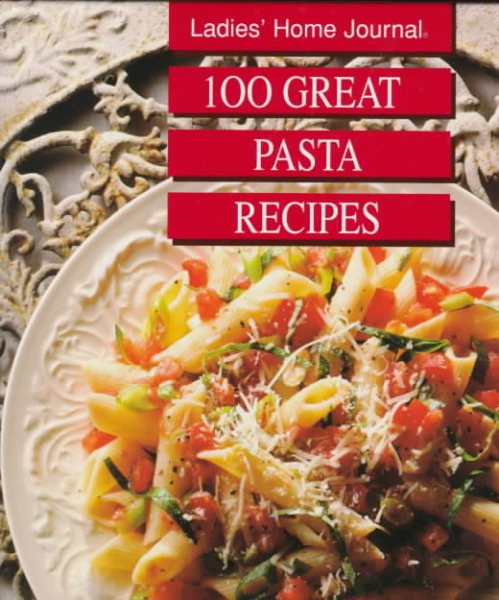 Ladies Home Journal: 100 Great Pasta Recipes cover