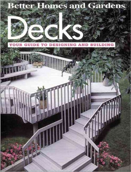 Decks: Your guide to designing and building (Do-it-yourself)