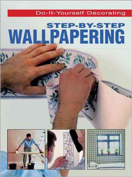 Step-By-Step Wallpapering (Do-It-Yourself Decorating)