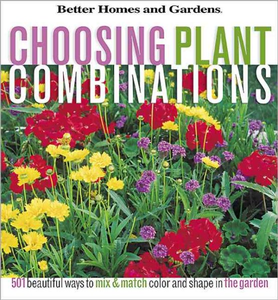 Choosing Plant Combinations: 501 beautiful ways to mix and match color and shape in the garden (Better Homes & Gardens) cover