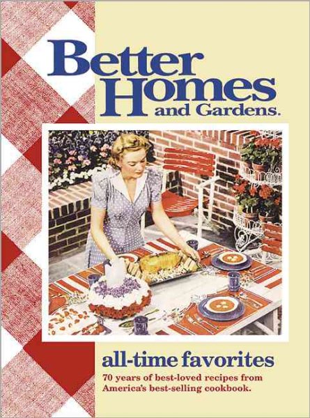 All-Time Favorites: 70 Years of Best-Loved Recipes from America's Best-Selling Cookbook (Better Homes & Gardens) cover
