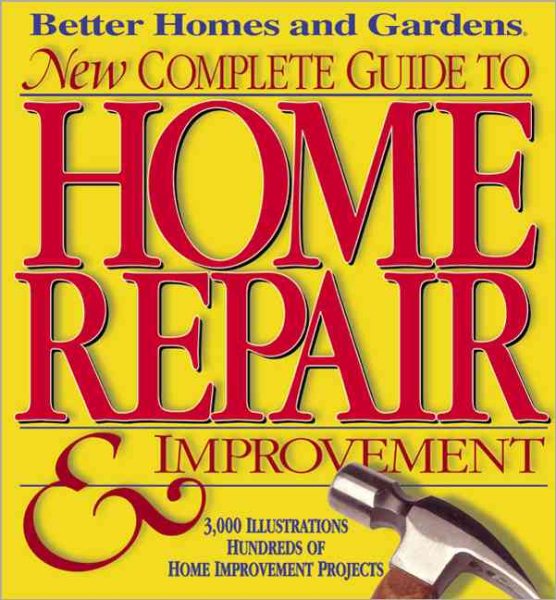 Better Homes and Gardens New Complete Guide To Home Repair & Improvement