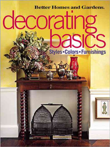 Decorating Basics: Styles, Colors, Furnishings (Better Homes & Gardens)