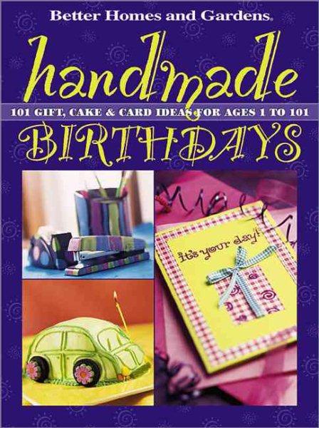 Handmade Birthdays: 101 Gift, Cake & Card Ideas for Ages 1 to 101 (Better Homes & Gardens)