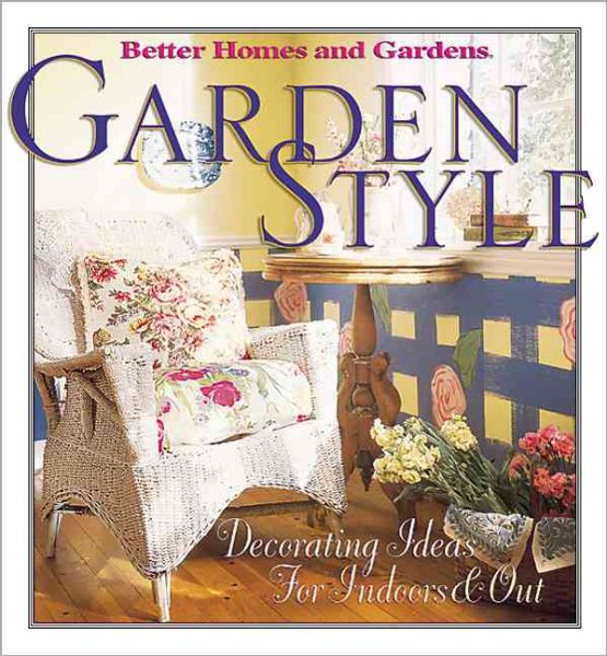 Garden Style: Decorating Ideas for Indoors & Out (Better Homes & Gardens)