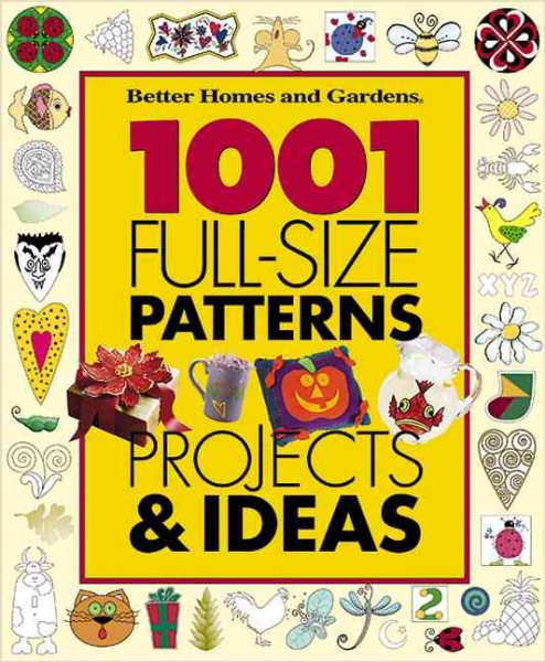 1001 Full-Size Patterns, Projects & Ideas (Better Homes & Gardens) cover