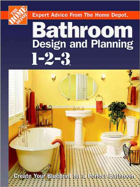 Bathroom Design and Planning 1-2-3: Create Your Blueprint for a Perfect Bathroom (Home Depot ... 1-2-3) cover