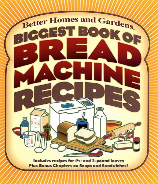 Biggest Book of Bread Machine Recipes (Better Homes and Gardens Cooking) cover