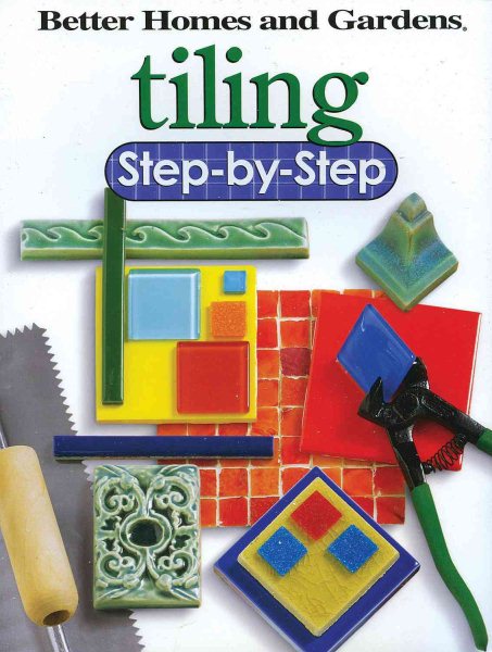 Tiling Step-by-Step (Better Homes and Gardens Home) cover