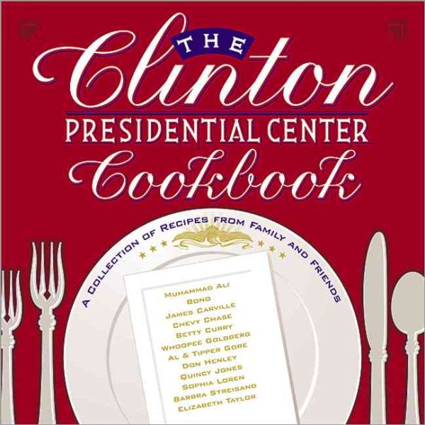 The Clinton Presidential Center Cookbook: A Collection of Recipes from Family and Friends cover