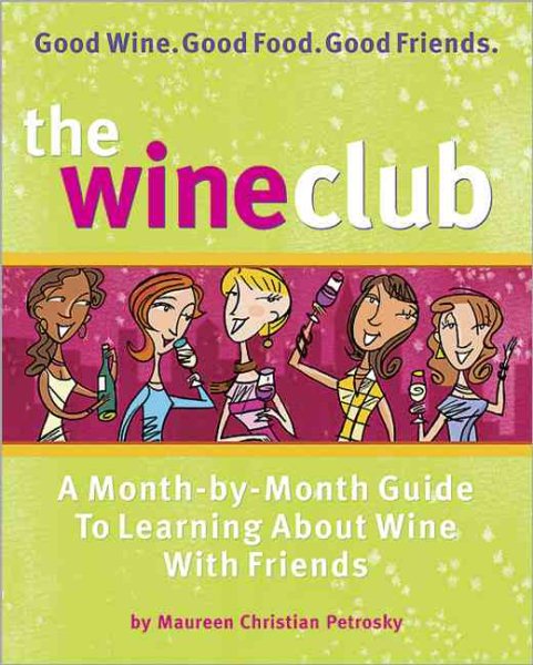 The Wine Club: A Month-by-Month Guide to Learning About Wine with Friends