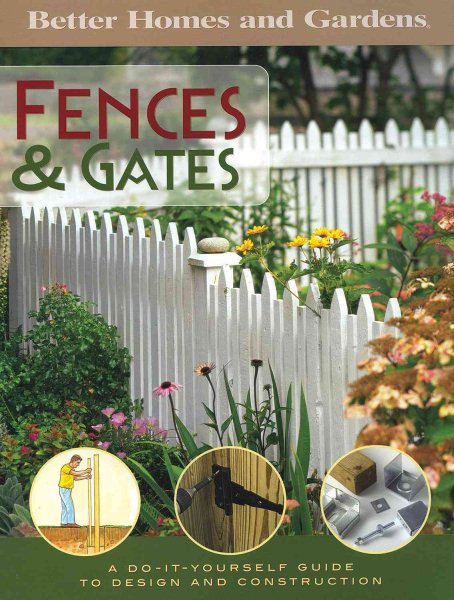 Better homes and Gardens: Fences & Gates A Do-It-Yourself Guide to Design and construction cover