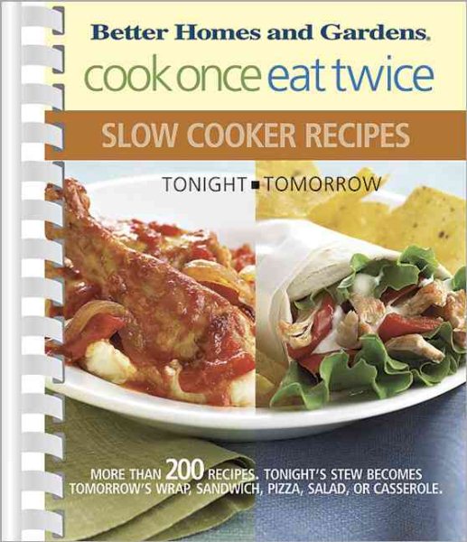 Cook Once, Eat Twice Slow Cooker Recipes (Bertter Homes and Gardens)