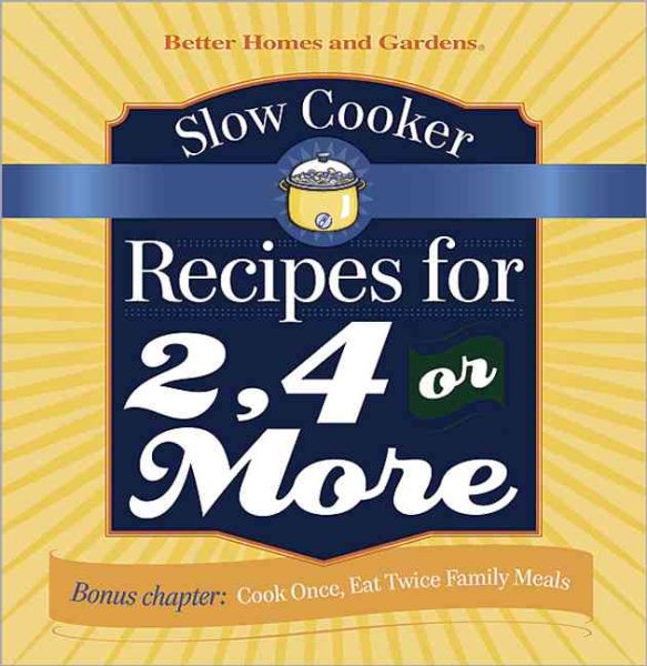 Slow Cooker Recipes for 2, 4 or More (Better Homes & Gardens Cooking)