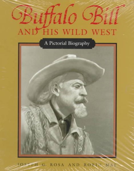 Buffalo Bill and His Wild West: A Pictorial Biography cover
