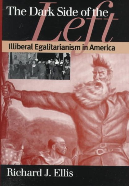 The Dark Side of the Left: Illiberal Egalitarianism in America (Modern War Studies) cover