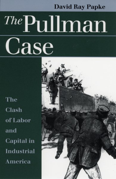 The Pullman Case: The Clash of Labor and Capital in Industrial America (Landmark Law Cases & American Society)
