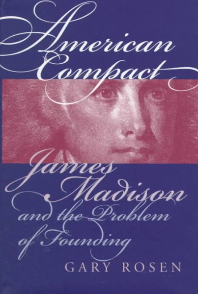 American Compact: James Madison and the Problem of Founding (American Political Thought (University Press of Kansas))