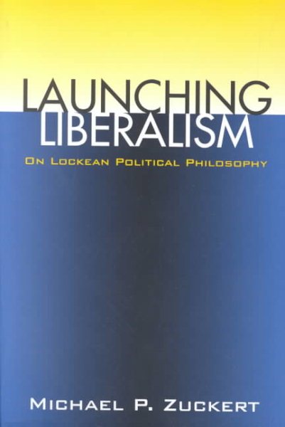 Launching Liberalism: On Lockean Political Philosophy cover