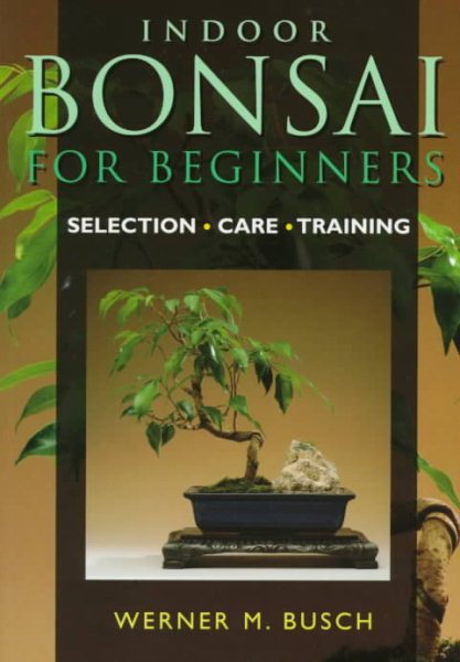 Indoor Bonsai For Beginners: Selection * Care * Training cover
