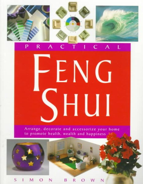 Practical Feng Shui: Arrange, Decorate and Accessorize Your Home to Promote Health, Wealth and Happiness cover