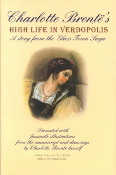 Charlotte Bronte's High Life in Verdopolis: A Story from the Glass Town Saga