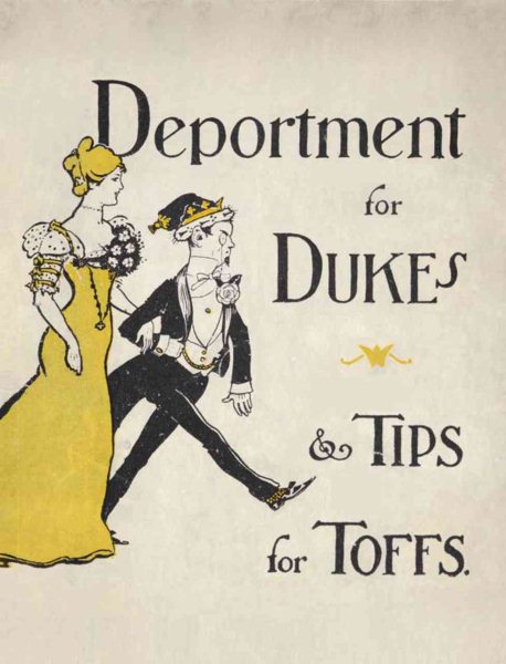 Deportment for Dukes and Tips for Toffs: A Compendium of Useful Information for Guests at the Mansions of the Nobility, Gentry and Clergy cover