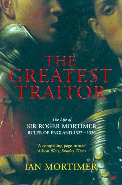 The Greatest Traitor : The Life of Sir Roger Mortimer cover