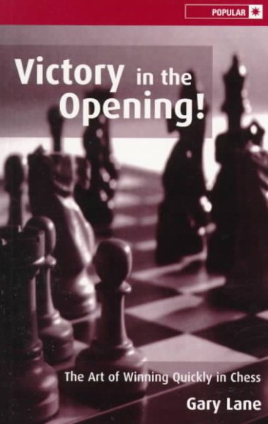 Victory in the Opening!: The Art of Winning Quickly in Chess