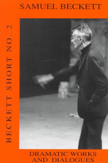 Dramatic Works and Dialogues (Beckett Short No. 2) cover