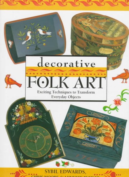 Decorative Folk Art: Exciting Techniques to Transform Everyday Objects cover