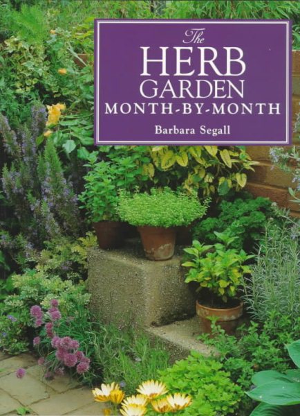 The Herb Garden Month-By-Month (Month-By-Month Gardening Series)