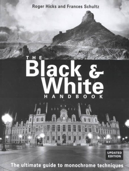 The Black & White Handbook: The Ultimate Guide to Monochrome Techniques Updated Edition