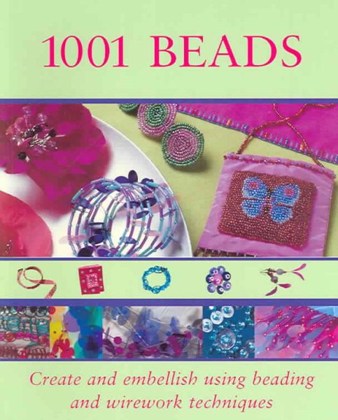 1001 Beads: Create and Embellish Using Beading and Wirework Technique