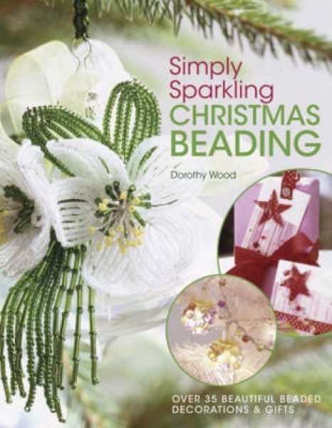 Simply Sparkling Christmas Beading: Over 35 Beautiful Beaded Decorations and Gifts cover