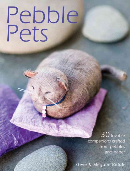 Pebble Pets: 30 Lovable Companions Crafted from Pebbles and Paper cover
