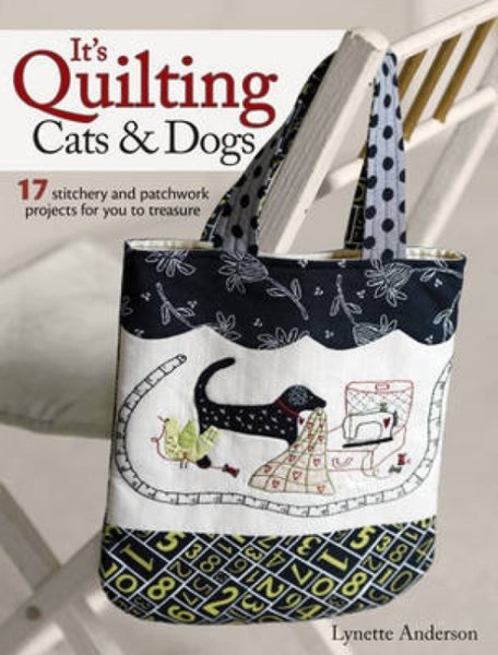 It's Quilting Cats and Dogs: 15 Heart-Warming Projects Combining Patchwork, Applique and Stitchery cover