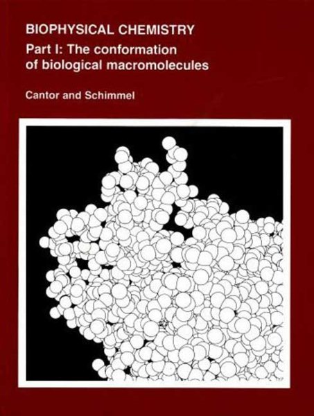 Biophysical Chemistry: Part I: The Conformation of Biological Macromolecules (Their Biophysical Chemistry; PT. 1) cover