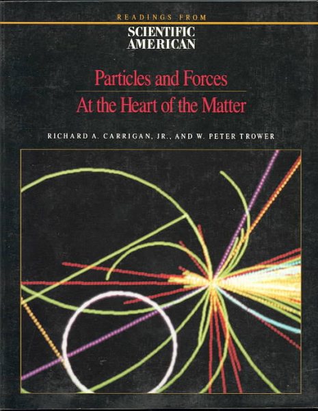 Particles and Forces: At the Heart of Matter : Readings from Scientific American Magazine