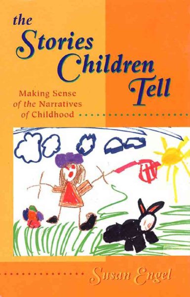 The Stories Children Tell: Making Sense of the Narratives of Childhood cover