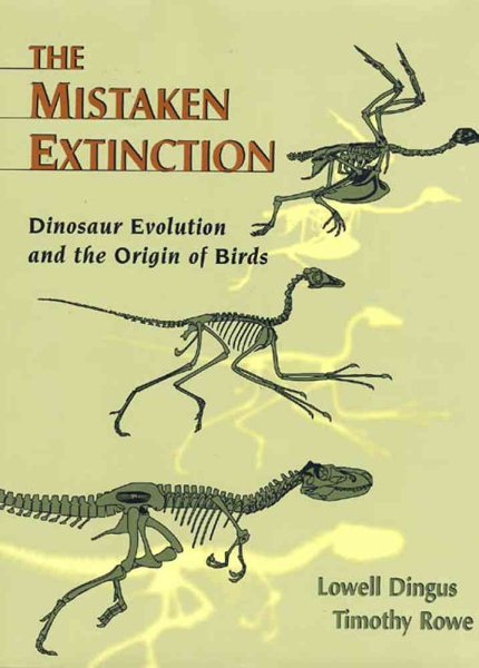 The Mistaken Extinction: Dinosaur Evolution and the Origin of Birds cover