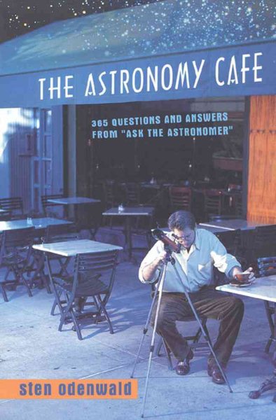 The Astronomy Cafe: 365 Questions and Answers from "Ask the Astronomer" ("Scientific American" Library) cover
